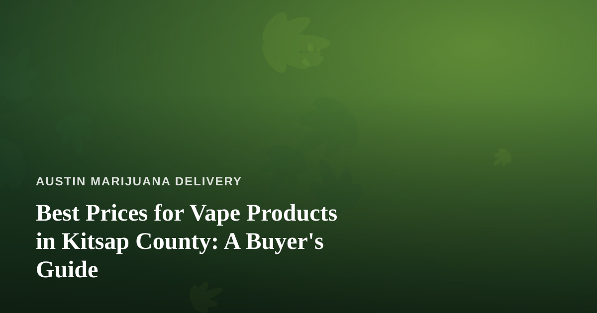 Best Prices for Vape Products in Kitsap County: A Buyer’s Guide