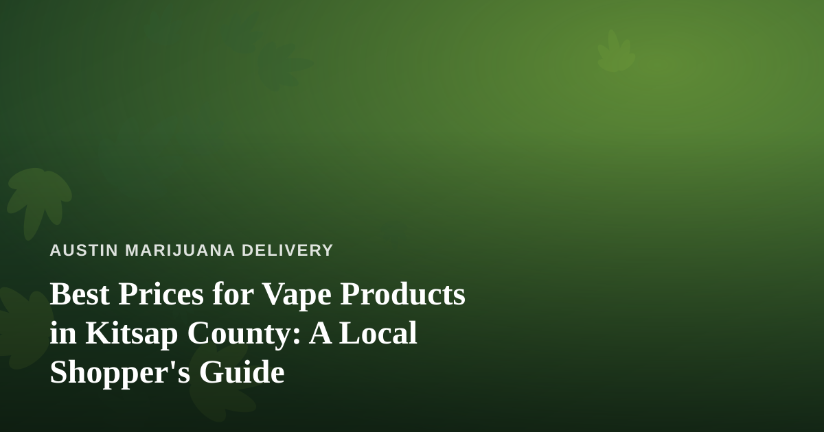 Best Prices for Vape Products in Kitsap County: A Local Shopper’s Guide