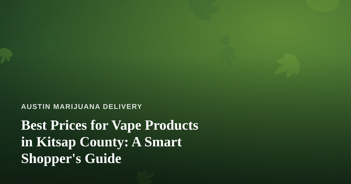 Best Prices for Vape Products in Kitsap County: A Smart Shopper’s Guide