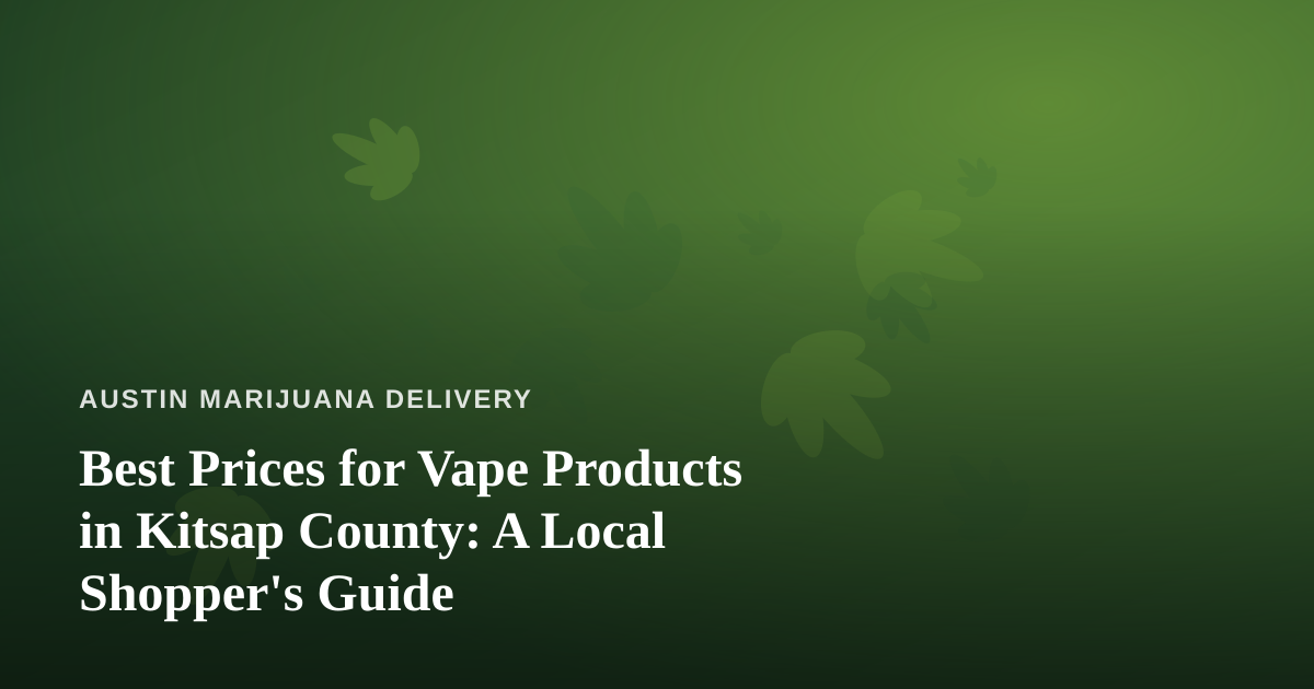 Best Prices for Vape Products in Kitsap County: A Local Shopper’s Guide