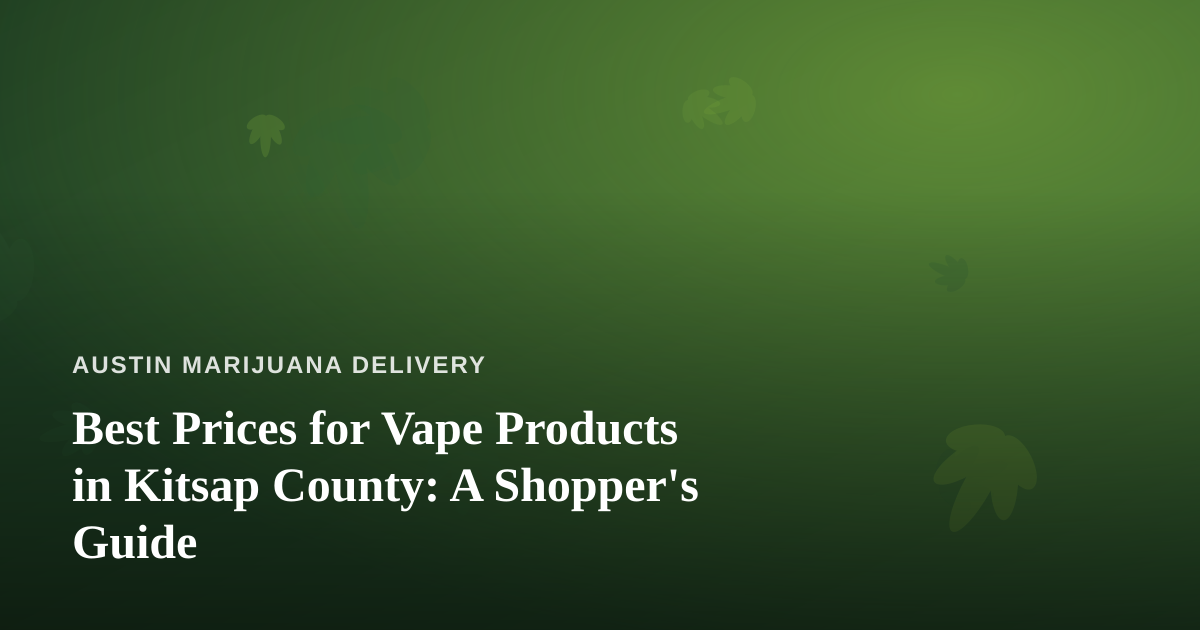 Best Prices for Vape Products in Kitsap County: A Shopper’s Guide