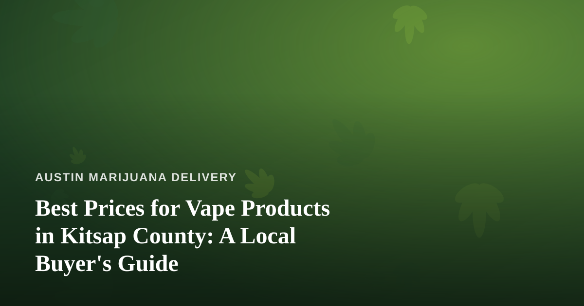 Best Prices for Vape Products in Kitsap County: A Local Buyer’s Guide