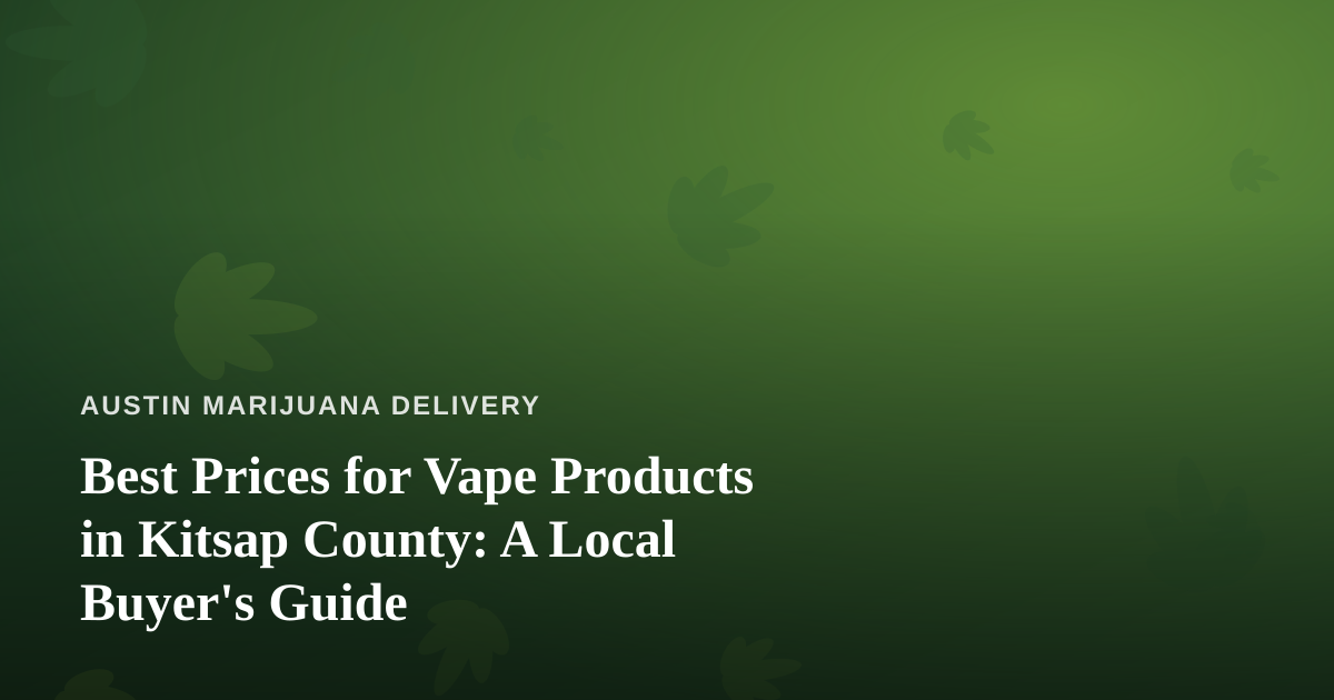 Best Prices for Vape Products in Kitsap County: A Local Buyer’s Guide