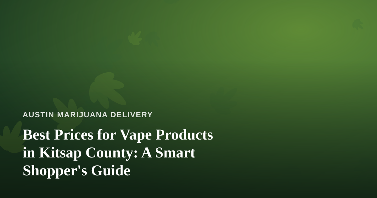 Best Prices for Vape Products in Kitsap County: A Smart Shopper’s Guide
