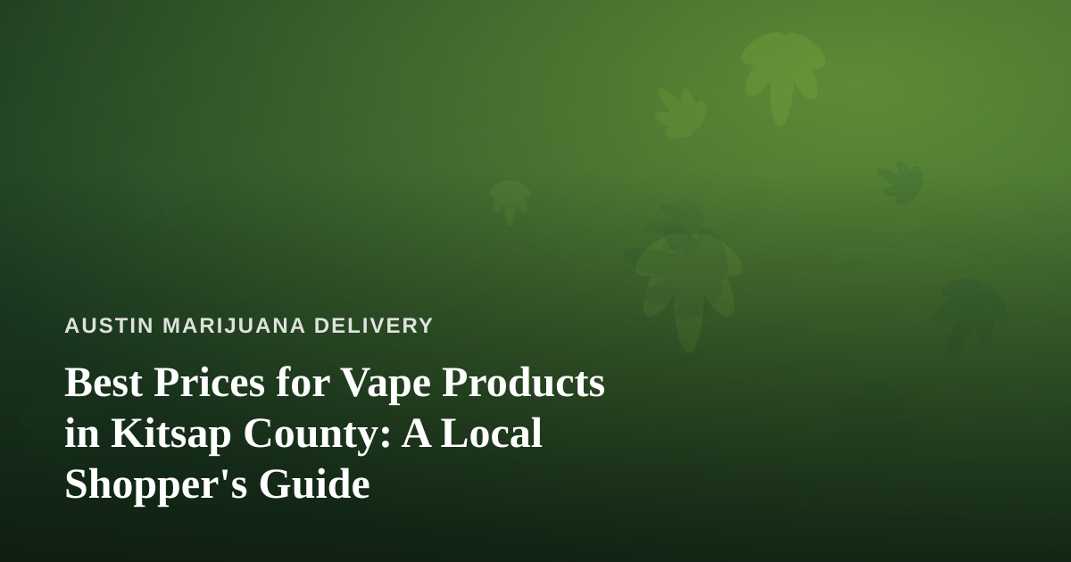 Best Prices for Vape Products in Kitsap County: A Local Shopper’s Guide