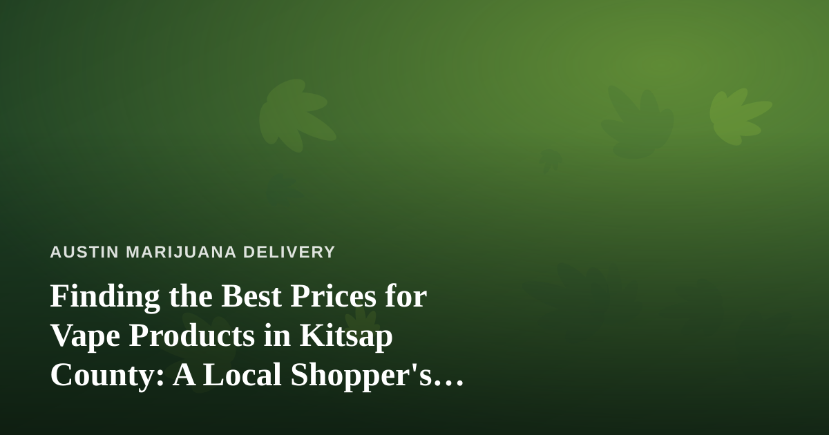 Finding the Best Prices for Vape Products in Kitsap County: A Local Shopper’s Guide