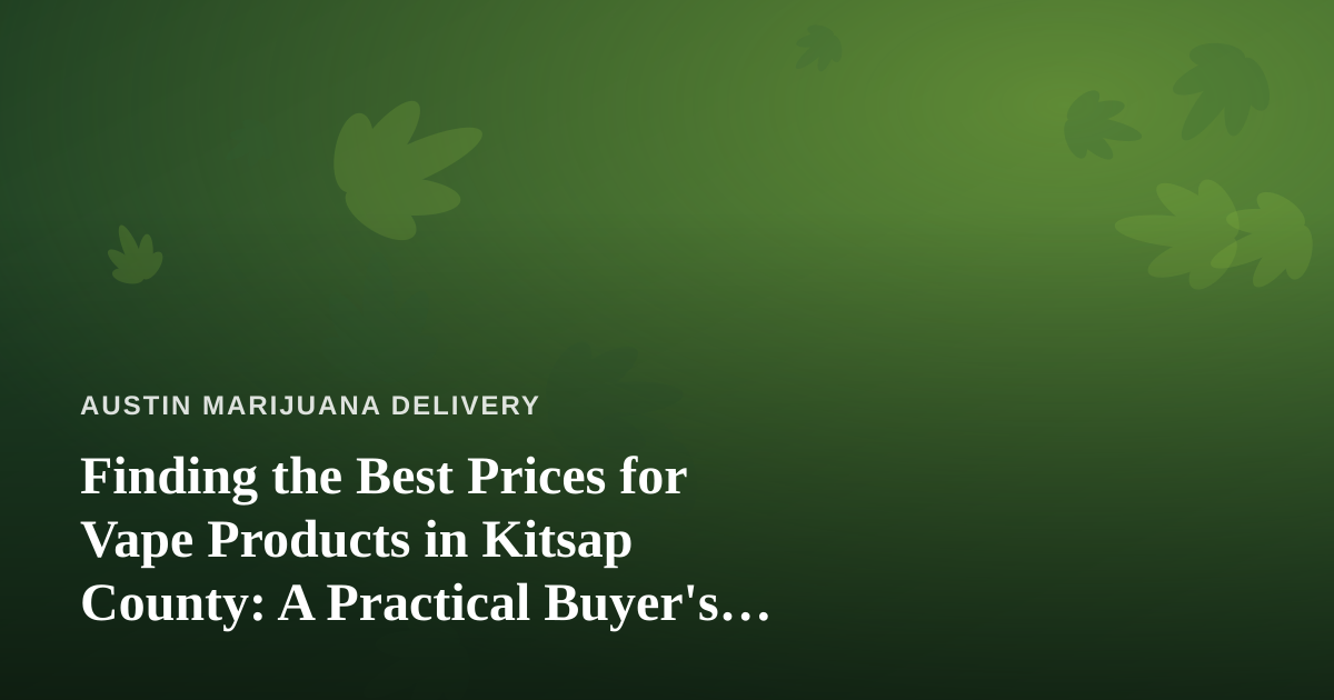 Finding the Best Prices for Vape Products in Kitsap County: A Practical Buyer’s Guide
