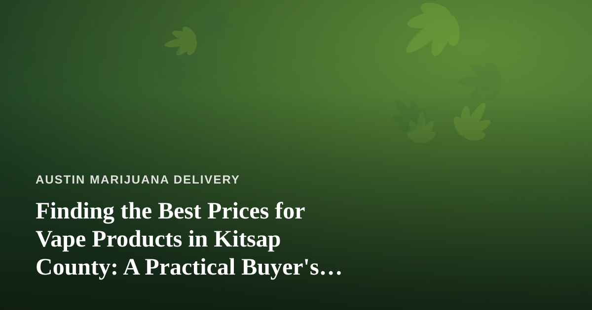 Finding the Best Prices for Vape Products in Kitsap County: A Practical Buyer’s Guide