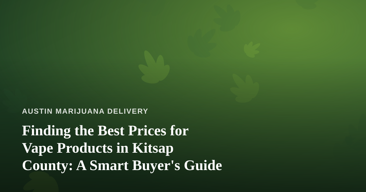 Finding the Best Prices for Vape Products in Kitsap County: A Smart Buyer’s Guide