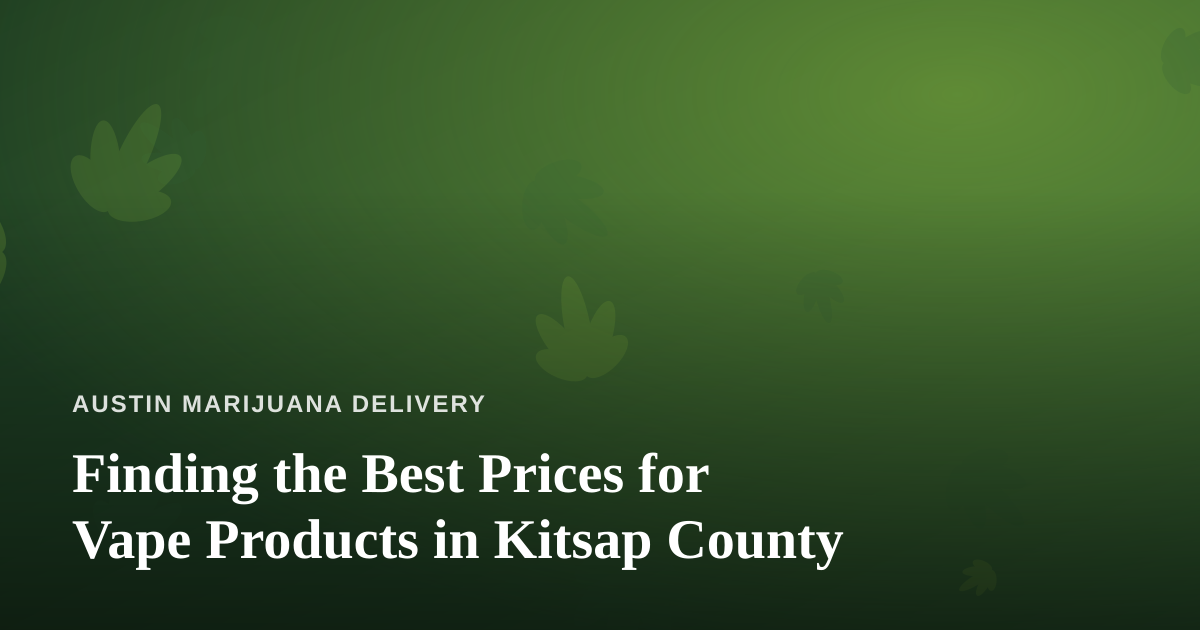 Finding the Best Prices for Vape Products in Kitsap County