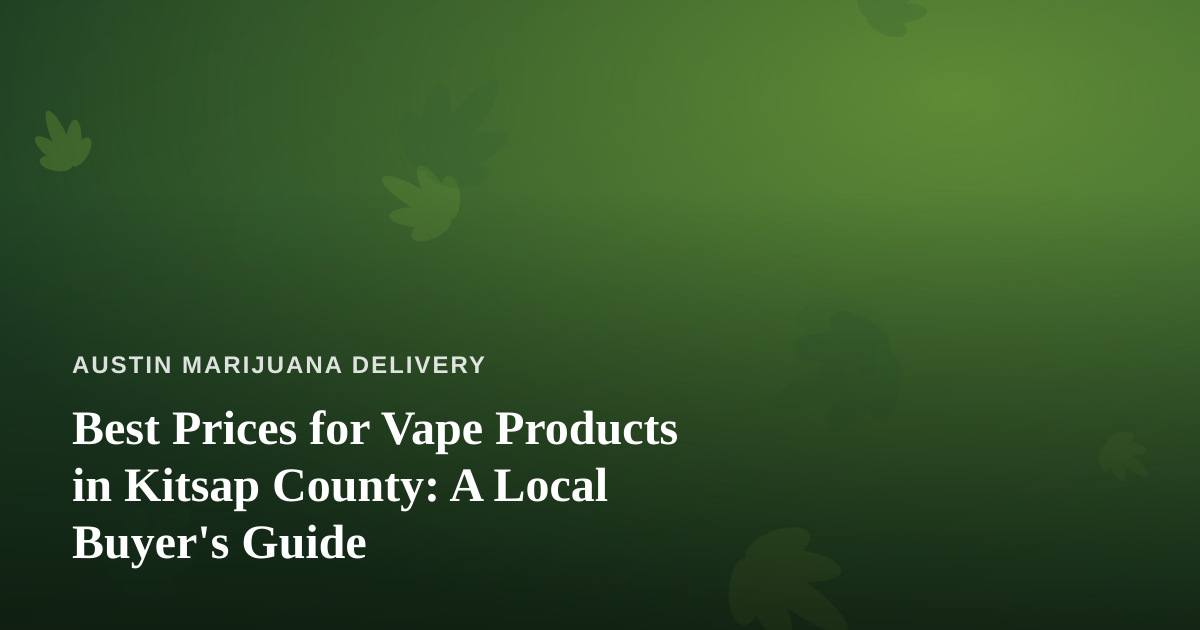 Best Prices for Vape Products in Kitsap County: A Local Buyer’s Guide