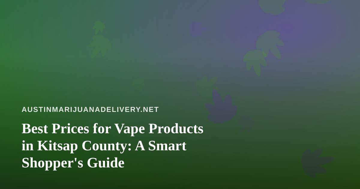 Best Prices for Vape Products in Kitsap County: A Smart Shopper’s Guide