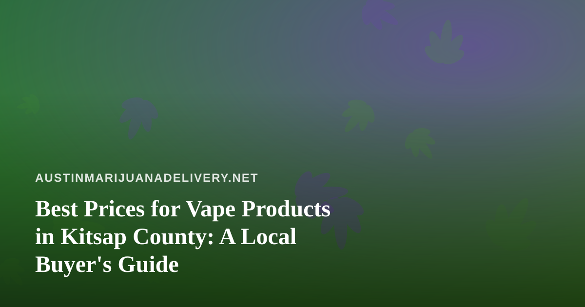 Best Prices for Vape Products in Kitsap County: A Local Buyer’s Guide