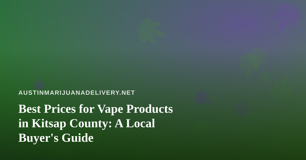 Best Prices for Vape Products in Kitsap County: A Local Buyer’s Guide