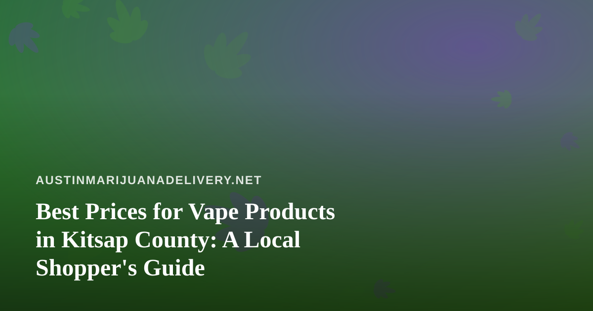 Best Prices for Vape Products in Kitsap County: A Local Shopper’s Guide