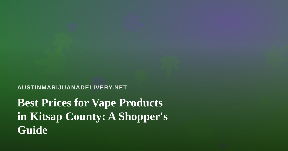 Best Prices for Vape Products in Kitsap County: A Shopper’s Guide
