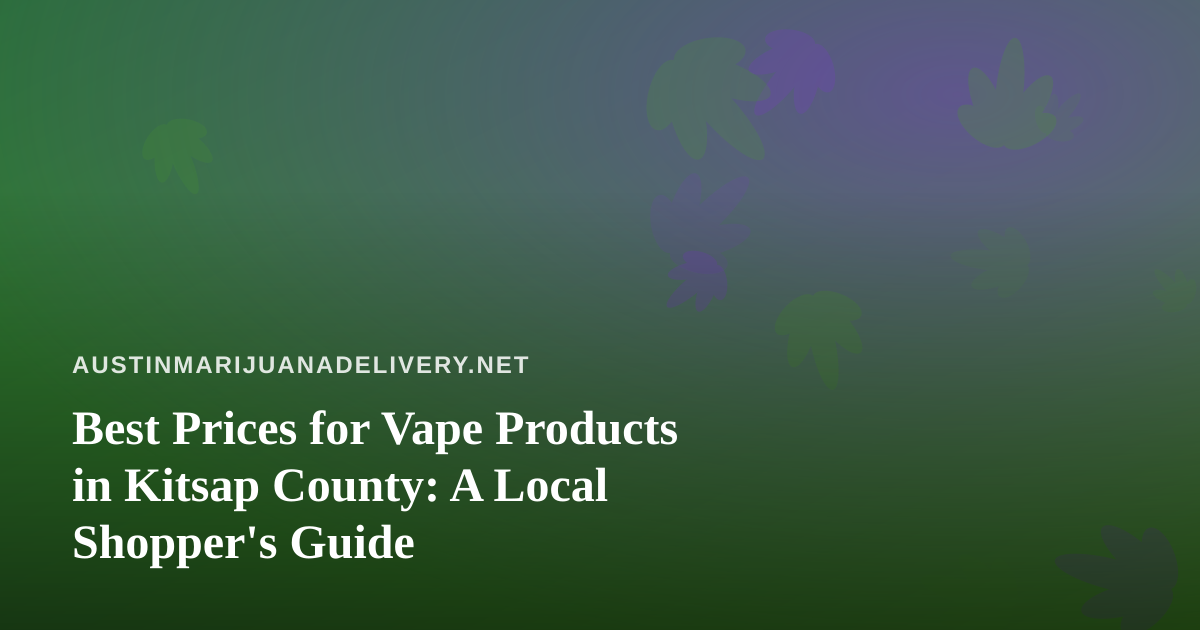 Best Prices for Vape Products in Kitsap County: A Local Shopper’s Guide