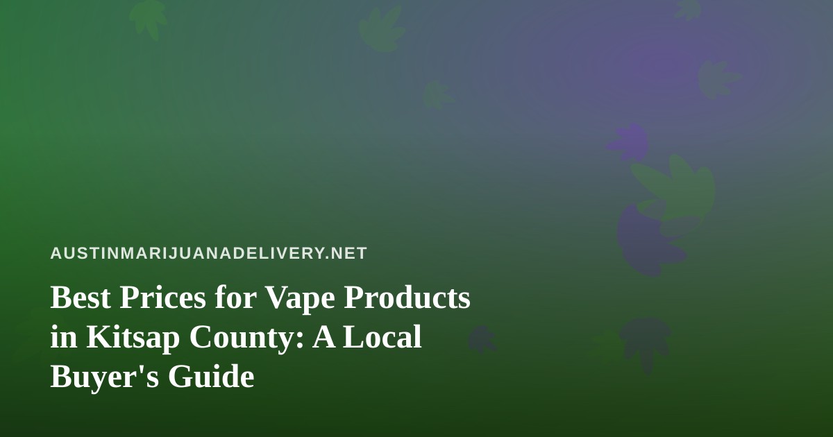 Best Prices for Vape Products in Kitsap County: A Local Buyer’s Guide