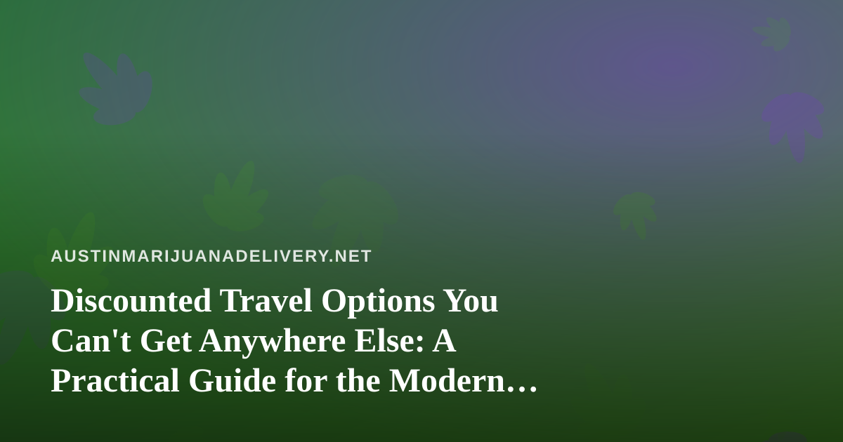 Discounted Travel Options You Can’t Get Anywhere Else: A Practical Guide for the Modern Explorer