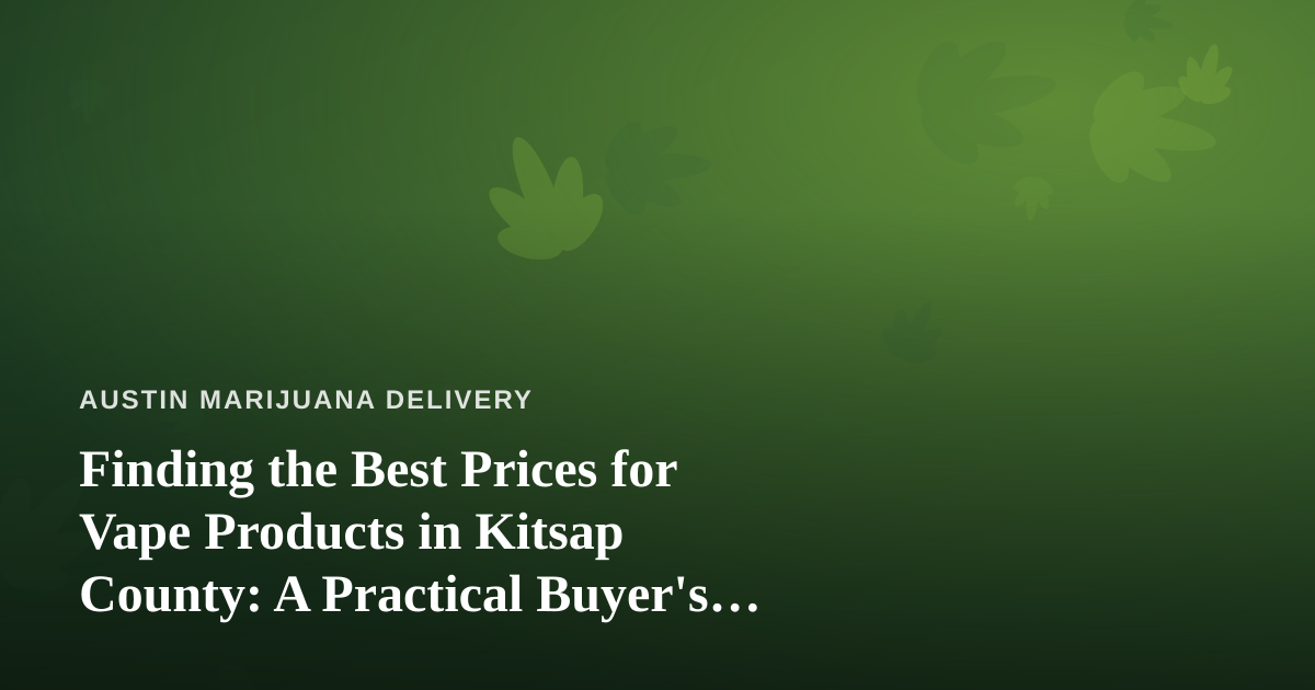 Finding the Best Prices for Vape Products in Kitsap County: A Practical Buyer’s Guide