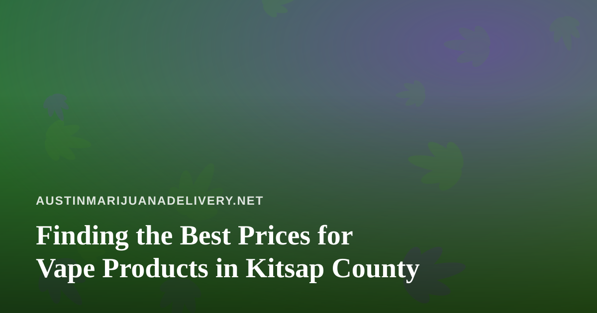 Finding the Best Prices for Vape Products in Kitsap County