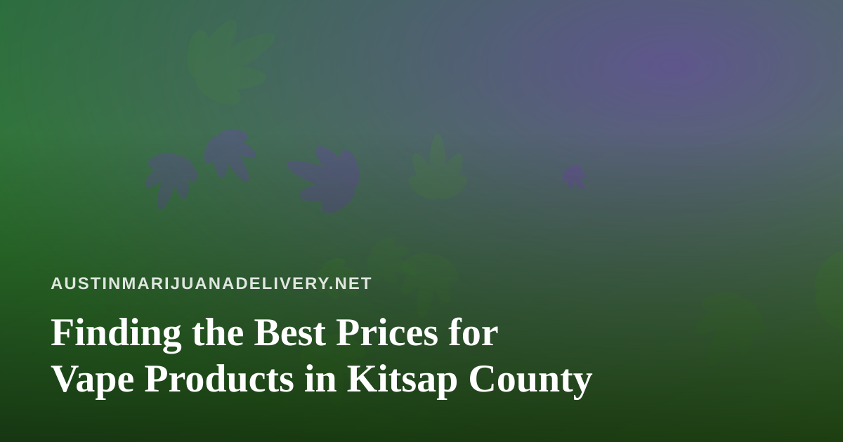 Finding the Best Prices for Vape Products in Kitsap County