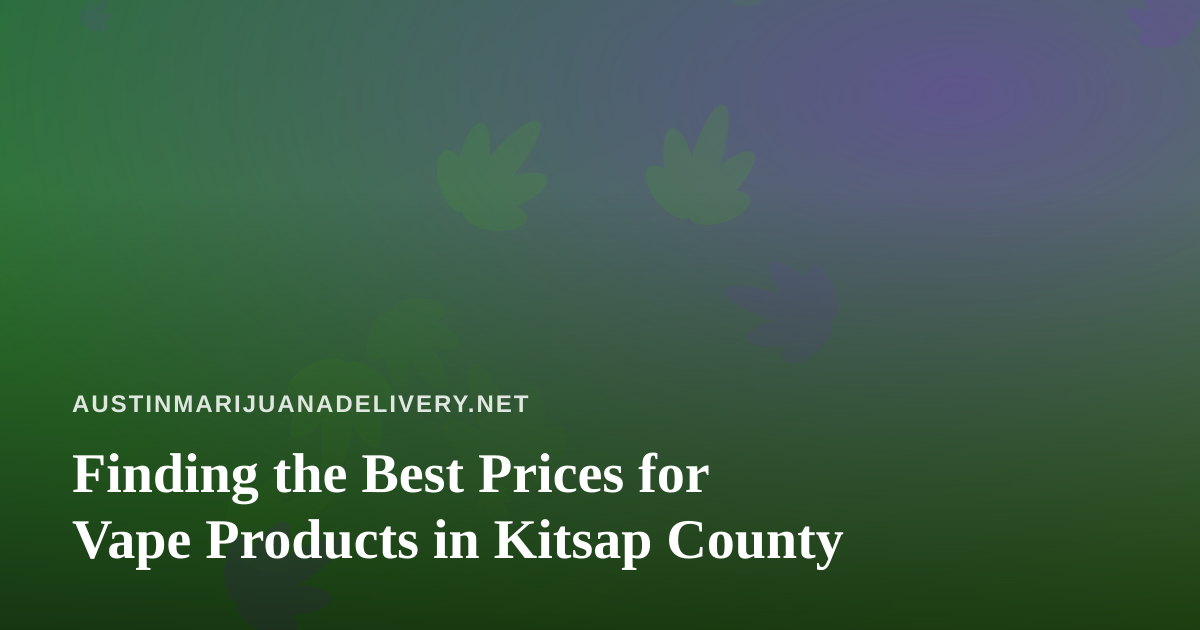 Finding the Best Prices for Vape Products in Kitsap County