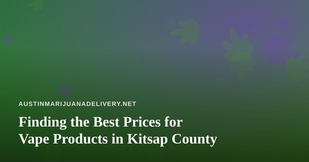 Finding the Best Prices for Vape Products in Kitsap County