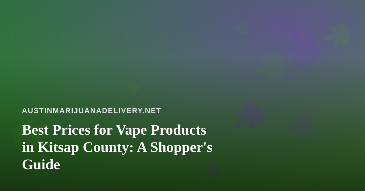Best Prices for Vape Products in Kitsap County: A Shopper’s Guide