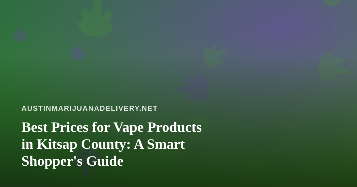 Best Prices for Vape Products in Kitsap County: A Smart Shopper’s Guide