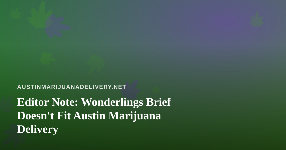 Editor Note: Wonderlings Brief Doesn’t Fit Austin Marijuana Delivery