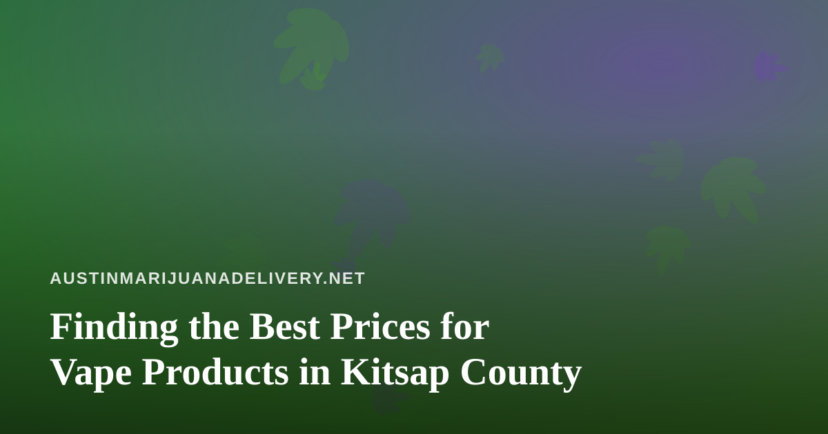 Finding the Best Prices for Vape Products in Kitsap County