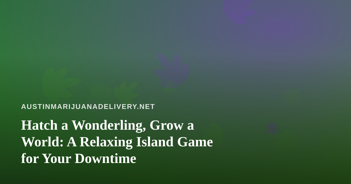 Hatch a Wonderling, Grow a World: A Relaxing Island Game for Your Downtime