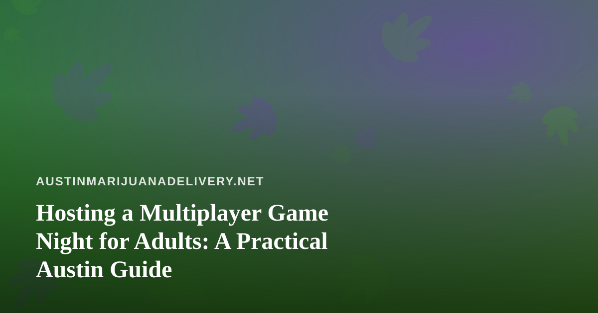 Hosting a Multiplayer Game Night for Adults: A Practical Austin Guide